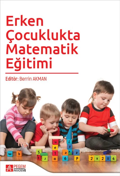 Erken Çocuklukta Matematik Eğitimi – Berrin Akman, Abdulhamit Karademir, Binnur Yıldırım Hacıibrahimoğlu, Gözde Baydemir Çınar, Hilal Karakuş – Pegem Akademi Yayıncılık kitap kapağı