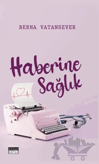 Haberine Sağlık – Berna Vatansever – Siyah Beyaz Yayınları kitap kapağı