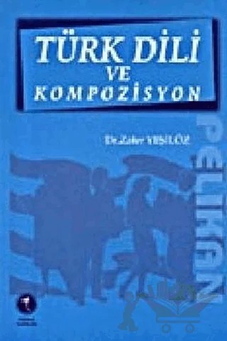 Türk Dili ve Kompozisyon – Zafer Yeşilöz – Pelikan Tıp Teknik Yayıncılık kitap kapağı