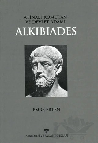 Atinalı Komutan ve Devlet Adamı Alkibiades – Emre Erten – Arkeoloji ve Sanat Yayınları kitap kapağı