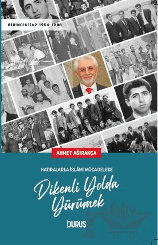 Hatıralarla İslami Mücadelede Dikenli Yolda Yürümek – Ahmet Ağırakça – Duruş Yayınları kitap kapağı