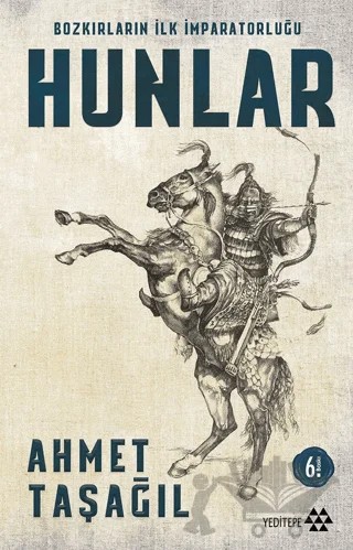 Bozkırların İlk İmparatorluğu Hunlar – Ahmet Taşağıl – Yeditepe Yayınevi kitap kapağı