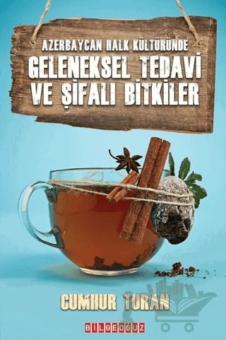 Geleneksel Tedavi ve Şifalı Bitkiler - Azerbaycan Halk Kültüründe – Cumhur Turan – Bilgeoğuz Yayınları kitap kapağı
