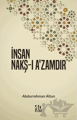İnsan Nakş-ı A’zamdır – Abdurrahman Altun – 40 Kitap kitap kapağı