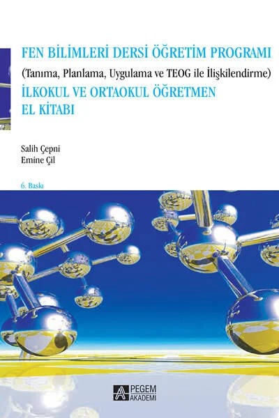 Fen Bilimleri Dersi Öğretim Programı (Tanıma , Planlama , Uygulama ve TEOG ile İlişkilendirme) İlkok – Salih Çepni, Emine Çil – Pegem Akademi Yayıncılık kitap kapağı