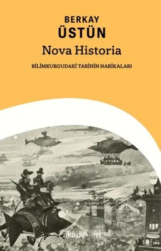 Nova Historia: Bilimkurgudaki Tarihin Harikaları – Berkay Üstün – Akademim Kitaplığı kitap kapağı
