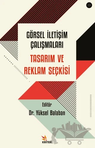 Görsel İletişim Çalışmaları: Tasarım ve Reklam Seçkisi – Yüksel Balaban – Kriter Yayınları kitap kapağı