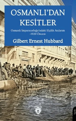 Osmanlı’dan Kesitler – Gilbert Ernest Hubbard – Dorlion Yayınları kitap kapağı