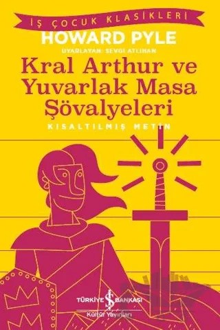 Kral Aarthur ve Yuvarlak Masa Şövalyeleri (Kısaltılmış Metin) – Howard Pyle – İş Bankası Kültür Yayınları kitap kapağı