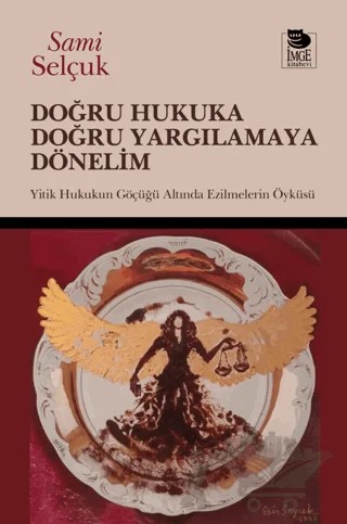 Doğru Hukuka Doğru Yargılamaya Dönelim; Yitik Hukukun Göçüğü Altında Ezilmelerin Öyküsü – Sami Selçuk – İmge Kitabevi Yayınları kitap kapağı