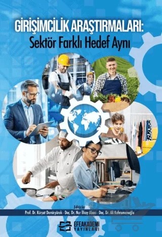 Girişimcilik Araştırmaları: Sektör Farklı Hedef Aynı – Kürşat Demiryürek, Nur İlkay Abacı, Ali Kahramanoğlu – Efe Akademi Yayınları kitap kapağı