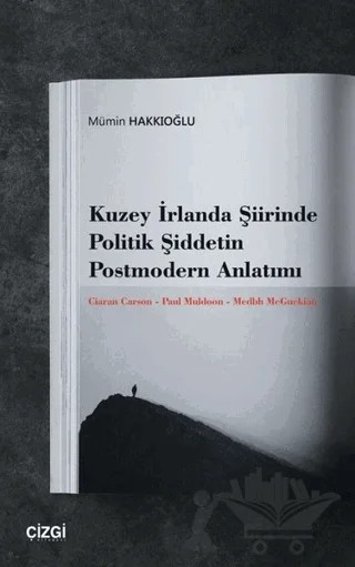 Kuzey İrlanda Şiirinde Politik Şiddetin Postmodern Anlatımı – Mümin Hakkıoğlu – Çizgi Kitabevi Yayınları kitap kapağı