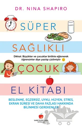 Süper Sağlıklı Çocuk El Kitabı (Yetişkinler için) – Nina Shapiro – Sabri Ülker Vakfı Yayınları kitap kapağı