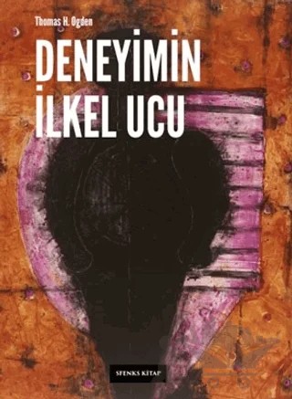 Deneyimin İlkel Ucu – Thomas H. Ogden – Sfenks Kitap kitap kapağı