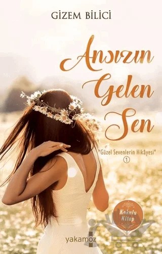 Ansızın Gelen Sen – Gizem Bilici – Yakamoz Yayınevi kitap kapağı