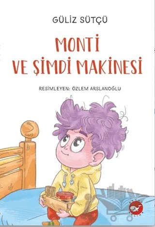 Monti ve Şimdi Makinesi – Güliz Sütçü – Beyaz Balina Yayınları kitap kapağı