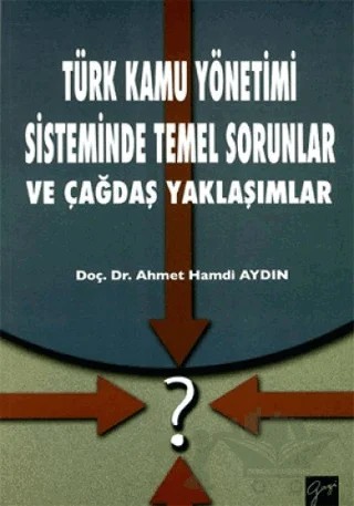 Türk Kamu Yönetimi Sisteminde Temel Sorunlar ve Çağdaş Yaklaşımlar – Ahmet Hamdi Aydın – Gazi Kitabevi kitap kapağı