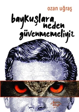 Baykuşlara Neden Güvenmemeliyiz – Ozan Uğraş – Bencekitap kitap kapağı