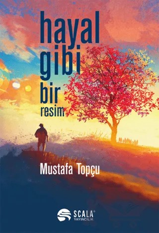 Hayal Gibi Bir Resim – Mustafa Topçu – Scala Yayıncılık kitap kapağı