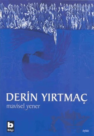 Derin Yırtmaç – Mavisel Yener – Bilgi Yayınevi kitap kapağı
