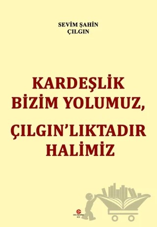 Kardeşlik Bizim Yolumuz Çılgın’lıktadır Halimiz – Sevim Şahin Çılgın – Can Yayınları (Ali Adil Atalay) kitap kapağı