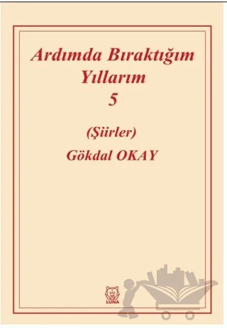 Ardımda Bıraktığım Yıllarım Cilt 5 – Gökdal Okay – Luna Yayınları kitap kapağı
