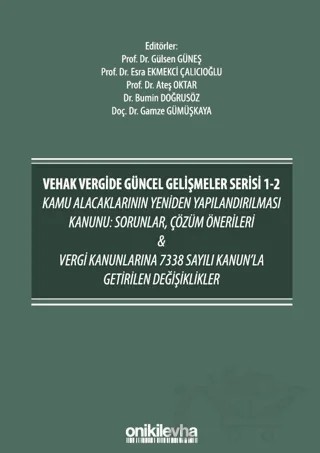 VEHAK Vergide Güncel Gelişmeler Serisi 1-2 Kamu Alacaklarının Yeniden Yapılandırılması Kanunu: Sorunlar, Çözüm Önerileri ve Vergi Kanunlarına 7338 Sayılı Kanun'la Getirilen Değişiklikler – A. Bumin Doğrusöz, Esra Ekmekci Çalıcıoğlu, Gamze Gümüşkaya, Gülsen Güneş, S. Ateş Oktar – On İki Levha Yayınları kitap kapağı