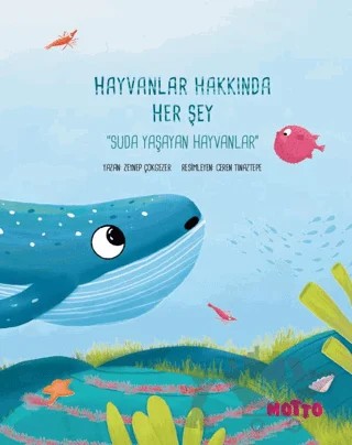 Hayvanlar Hakkında Her Şey - Suda Yaşayan Hayvanlar – Zeynep Çokgezer – Motto Yayınları kitap kapağı