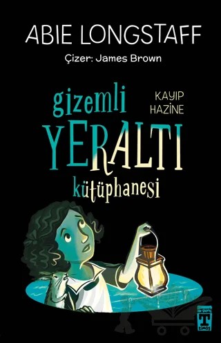 Gizemli Yeraltı Kütüphanesi 4 - Kayıp Hazine – Abie Longstaff – İlk Genç Timaş kitap kapağı