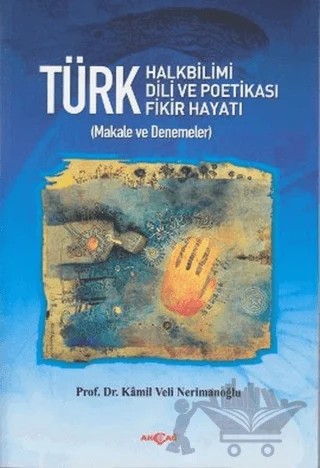 Türk Halkbilimi - Türk Dili ve Potikası - Türk Fikir Hayatı – Kamil Veli Nerimanoğlu – Akçağ Yayınları kitap kapağı