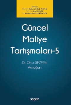 Güncel Maliye Tartışmaları – 5 Dr. Onur SEZER'e Armağan – Gülay Akgül Yılmaz, Ayşe Güner, Ahmet Bumin Doğrusöz – Seçkin Yayıncılık kitap kapağı