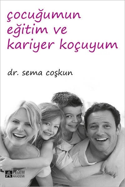 Çocuğumun Eğitim ve Kariyer Koçuyum – Sema Coşkun – Pegem Akademi Yayıncılık kitap kapağı