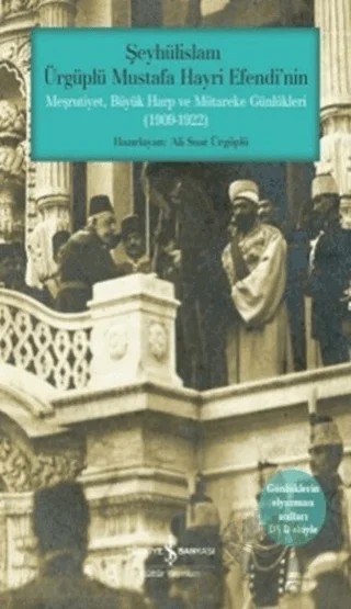 Şeyhülislam Ürgüplü Mustafa Hayri Efendi'nin Meşrutiyet, Büyük Harp ve Mütareke Günlükleri (1909-1922) – Kolektif – İş Bankası Kültür Yayınları kitap kapağı