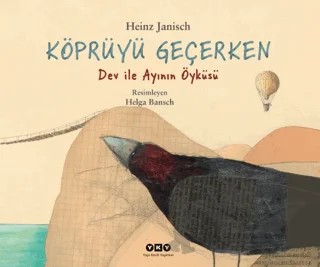 Köprüyü Geçerken - Dev ile Ayının Öyküsü – Heinz Janisch – Yapı Kredi Yayınları kitap kapağı