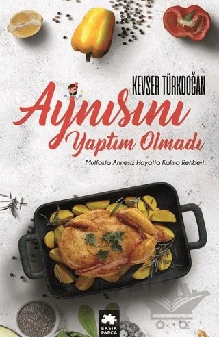 Aynısını Yaptım Olmadı – Kevser D. Türkdoğan – Eksik Parça Yayınları kitap kapağı
