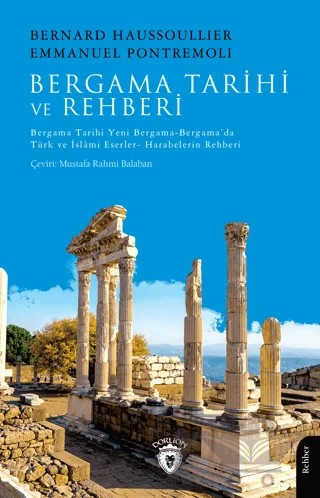 Bergama Tarihi ve Rehberi Bergama Tarihi-Yeni Bergama-Bergama’da Türk ve İslami Eserler- Harabelerin Rehberi – Bernard Haussoullier, Emmanuel Pontremoli – Dorlion Yayınları kitap kapağı