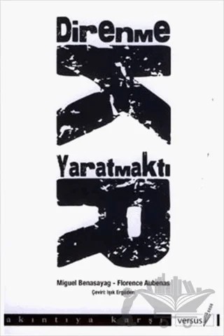 Direnmek Yaratmaktır – Florence Aubenas, Miguel Benasayag – Versus Kitap Yayınları kitap kapağı