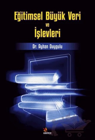 Eğitimsel Büyük Veri ve İşlevleri – Ayhan Duygulu – Kriter Yayınları kitap kapağı