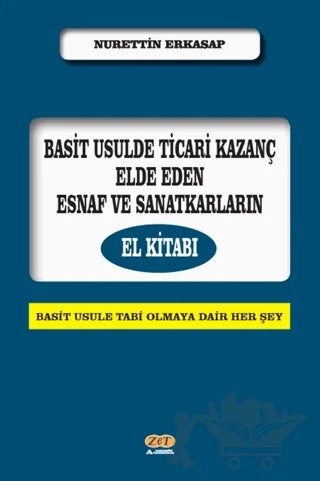Basit Usulde Ticari Kazanç Elde Eden Esnaf ve Sanatkarların El Kitabı – Nurettin Erkasap – Zet Yayınları kitap kapağı