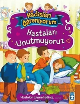 Hastaları Unutmuyoruz - Hadisleri Öğreniyorum – Nur Kutlu – Timaş Gülce Çocuk kitap kapağı