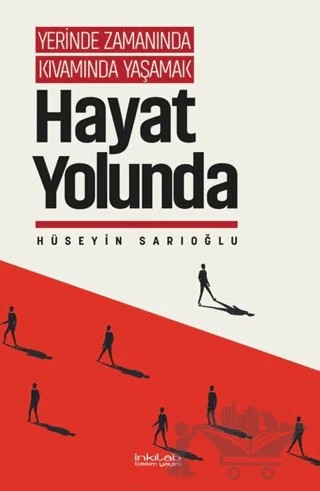Yerinde Zamanında Kıvamında Yaşamak - Hayat Yolunda – Hüseyin Sarıoğlu – İnkılab Yayınları kitap kapağı
