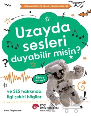Uzayda Sesleri Duyabilir Misin? – Anna Claybourne – Koç Üniversitesi Yayınları kitap kapağı
