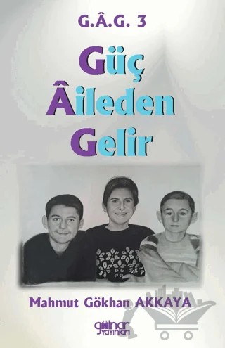 Güç Aileden Gelir G.A.G. 3 – Mahmut Gökhan Akkaya – Gülnar Yayınları kitap kapağı