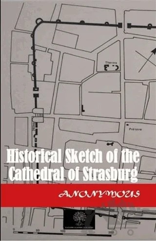 Historical Sketch of the Cathedral of Strasburg – Anonymous – Platanus Publishing kitap kapağı