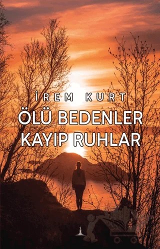 Ölü Bedenler Kayıp Ruhlar – İrem Kurt – Odessa Yayınevi kitap kapağı