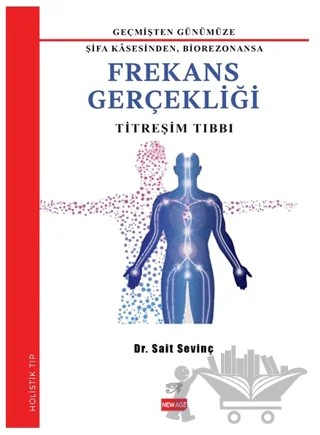 Geçmişten Günümüze Şifa Kasesinden Biorezonansa Frekans Gerçekliği – Sait Sevinç – New Age Yayınları kitap kapağı
