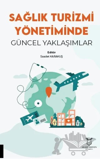 Sağlık Turizmi Yönetiminde Güncel Yaklaşımlar – Saadet Karakuş – Akademisyen Kitabevi kitap kapağı