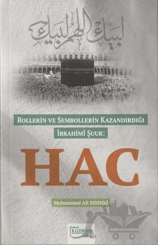 Rollerin ve Sembollerin Kazandırdığı İbrahimi Şuur: Hac – Muhammed Ali Sıddıki – Kalemder Yayınları kitap kapağı