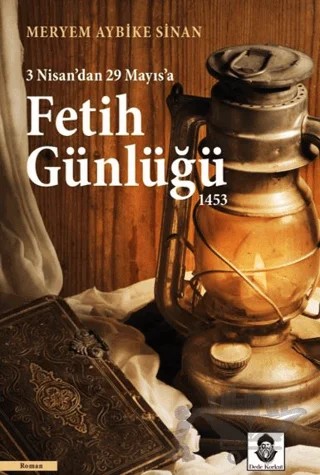 Fetih Günlüğü 1453 – Meryem Aybike Sinan – Dede Korkut Yayınları kitap kapağı