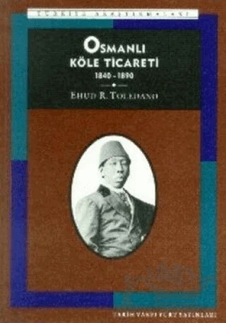 Osmanlı Köle Ticareti 1840-1890 – Ehud R. Toledano – Tarih Vakfı Yurt Yayınları kitap kapağı